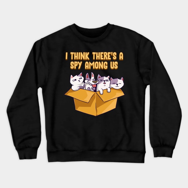 Cute & Funny I Think There's A Spy Among Us Cats Crewneck Sweatshirt by theperfectpresents